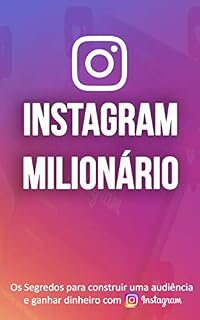 Livro INTAGRAM MILIONÁRIO: TRANSFORME O INSTAGRAM NUMA MAQUINA DE MARKETING, DIVULGUE O SEUS PRODUTOS OU SERVIÇOS, CRIE AUTORIDADE E FAÇA DO INSTAGRAM UMA MAQUINA DE GANHAR DINHEIRO