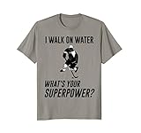 I Walk On Water What's Your Superpower T-Shirt Funny Hockey