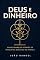 Livro Deus e Dinheiro: Suas Finanças Através de Princípios Bíblicos na Prática