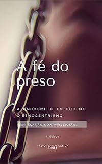 Livro A Fé do preso: A Síndrome de Estocolmo o etnocentrismo e a relação com a religião.