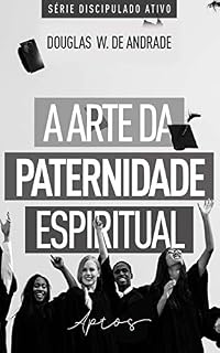 Livro A arte da paternidade espiritual: Aptos (Discipulado ativo)