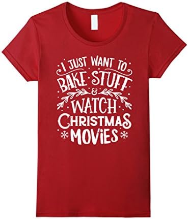 Womens I Just Want to Bake Stuff and Watch Christmas Movies T Shirt Medium Cranberry