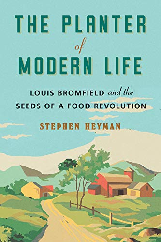 The Planter of Modern Life: Louis Bromfield and the Seeds of a Food Revolution The Planter of Modern Life: Louis Bromfield and the Seeds of a Food Revolution