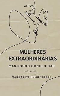 Livro MULHERES EXTRAORDINÁRIAS: MAS POUCO CONHECIDAS - VOLUME II