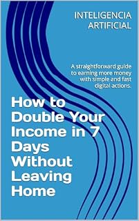 Livro How to Double Your Income in 7 Days Without Leaving Home: A straightforward guide to earning more money with simple and fast digital actions.