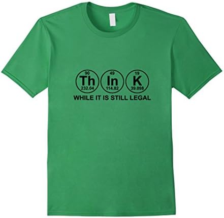 Men's Funny Chemistry Science Shirt: Think While It Is Still Legal Large Grass