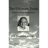 The Ultimate Truth (About Love & Happiness): A Handbook to Life