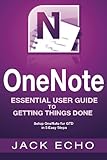 OneNote: OneNote Essential User Guide to Getting Things Done on OneNote: Setup OneNote for GTD in 5 Easy Steps (OneNote & David Allen's GTD (2015))