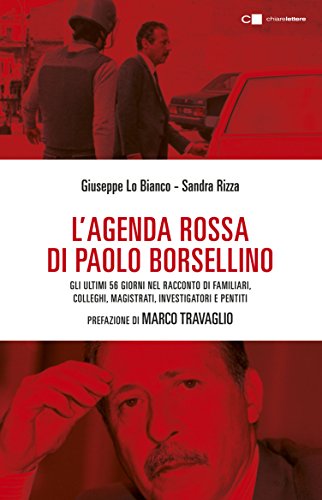 L'agenda rossa di Paolo Borsellino: Gli ultimi 56 giorni nel racconto di familiari, colleghi, magistrati, investigatori e pentiti (Italian Edition)
