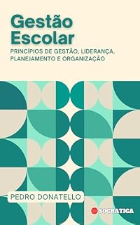 Gestão Escolar: Princípios de Gestão, Liderança, Planejamento e Organização (Educação Inovadora: Estratégias, Desafios e Soluções na Pedagogia)