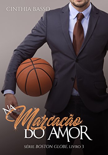Na marcaÃ§Ã£o do Amor (Boston Globe Livro 3) por [Basso, Cinthia]