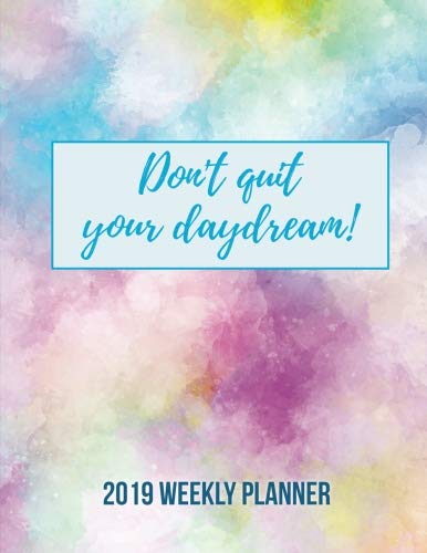 Don’t Quit Your Daydream! 2019 WEEKLY PLANNER With Motivational Quotes To Inspire Success & Happiness: The Best Large Inspirational Dairy Agenda for … Per Page, 8.5 x 11 inch; 21.59 x 27.94 cm,