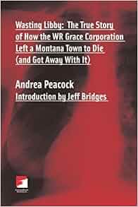 Wasting Libby The True Story Of How The Wr Grace