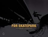 FDR Skatepark: A Visual History by
