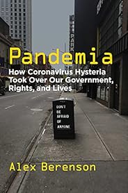 Pandemia: How Coronavirus Hysteria Took Over Our Government, Rights, and Lives