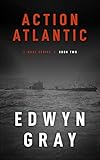 Action Atlantic: The U-boat Series by Edwyn Gray