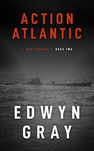 Action Atlantic: The U-boat Series by Edwyn Gray