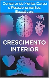 Livro Crescimento Interior: Construindo Mente, Corpo e Relacionamentos Saudáveis