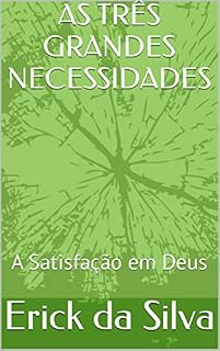 Livro AS TRÊS GRANDES NECESSIDADES: A Satisfação em Deus
