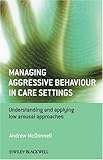 "Managing Aggressive Behaviour in Care Settings Understanding and Applying Low Arousal Approaches" av Andrew A. McDonnell