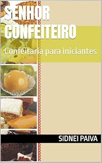 Livro Senhor Confeiteiro: Confeitaria para iniciantes (CULINÁRIA)