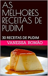 Livro AS MELHORES RECEITAS DE PUDIM: 30 RECEITAS DE PUDIM