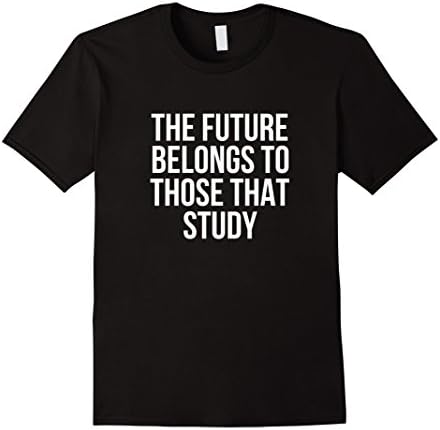 The Future Belongs To Those That Study Inspirational T-Shirt