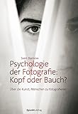 Psychologie der Fotografie: Kopf oder Bauch?: Über die Kunst, Menschen zu fotografieren (German Edi by Sven Barnow