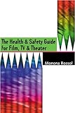 The Health & Safety Guide for Film, TV & Theater by Monona Rossol