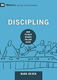 Discipling: How to Help Others Follow Jesus (9marks: Building Healthy Churches)