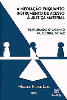 Livro A Mediação Enquanto Instrumento de Acesso à Justiça Material: perfilhando o caminho da cultura de paz