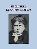 LA DOCTRINA SECRETA 6 - HELENA BLAVATSKY (Spanish Edition)
