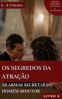 Livro Os Segredos da Atração : As Armas Secretas do Homem Sedutor (SEDUTOR IMPLACÁVEL Livro 6)