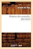 Histoire Des Croisades, (Ed.1825) (French Edition) by 