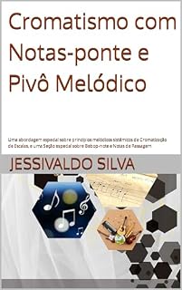 Livro Cromatismo com Notas-ponte e Pivô Melódico: Uma abordagem especial sobre princípios melódicos sistêmicos de Cromatização de Escalas, e uma Seção especial sobre Bebop-note e Notas de Passagem
