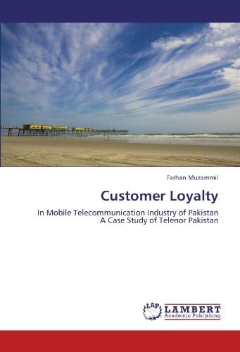 Customer Loyalty: In Mobile Telecommunication Industry of Pakistan A Case Study of Telenor Pakistan