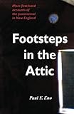 Footsteps in the Attic: More First-Hand Accounts of the Paranormal in New England