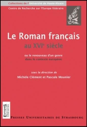 Le  roman français au XVIe siècle ou Le renouveau d'un genre dans le contexte européen