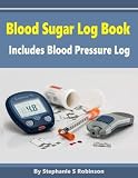 Blood Sugar Log Book: The Blood Sugar Log Book includes a Blood Pressure Log to monitor these 2 vita by