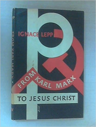 From Karl Marx To Jesus Christ Lepp Ignace Amazon Com Books