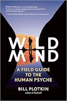 Wild Mind: A Field Guide to the Human Psyche, by Bill Plotkin Wild Mind: A Field Guide to the Human Psyche, by Bill Plotkin