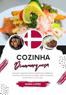 Livro Cozinha Dinamarquesa: Aprenda a Preparar Receitas Tradicionais Autênticas, Entradas, Pratos de Massa, Sopas, Molhos, Bebidas, Sobremesas e Muito mais (Sabores do Mundo: Uma Viagem Culinária)