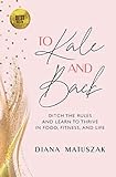 To Kale and Back: Ditch the Rules and Learn to