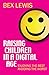 Raising Children in a Digital Age: Enjoying the Best, Avoiding the Worst by Bex Lewis