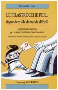 Le Filastrocche Per Rispondere Alle Domande Difficili Suggerimenti In Rima Per Risolvere Tutti I Dubbi Dei Bambini Amazon Com Books