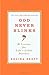God Never Blinks: 50 Lessons for Life's Little Detours