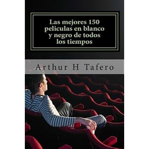Las mejores 150 peliculas en blanco y negro de todos los tiempos: Blanco y Negro Clasicos de los 1930s-1960 (Spanish Edition)
