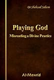 Playing God - Misreading a Divine Practice