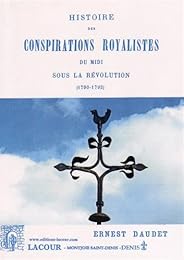 Histoire des conspirations royalistes du Midi sous la Révolution