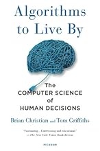 Algorithms to Live By: The Computer Science of Human Decisions